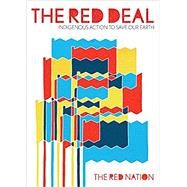 The Red Deal: Indigenous Action to Save Our Earth by The Red Nation, 9781942173434