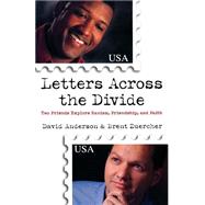 Letters Across the Divide : Two Friends Explore Racism, Friendship, and Faith by Anderson, David, and Brent Zuercher, 9780801063435