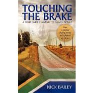 Touching the Brake - a Tour Guide's Journey to South Africa: How I Stopped Chasing Money and Followed My Dream by Bailey, Nick, 9781438943435