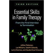 Essential Skills in Family Therapy, Third Edition From the First Interview to Termination by Patterson, JoEllen; Williams, Lee; Edwards, Todd M.; Chamow, Larry; Grauf-Grounds, Claudia, 9781462533435