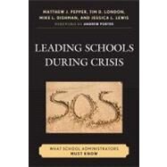 Leading Schools During Crisis What School Administrators Must Know by Pepper, Matthew J.; London, Tim D.; Dishman, Mike L.; Lewis, Jessica L.; Porter, Andrew, 9781607093435