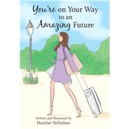 You're on Your Way to an Amazing Future by Stillufsen, Heather, 9781680883435