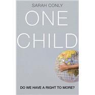 One Child Do We Have a Right to More? by Conly, Sarah, 9780190203436