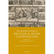 The Oxford History of British and Irish Catholicism, Volume II Uncertainty and Change, 1641-1745 by Morrill, John; Temple, Liam, 9780198843436