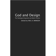 God and Design: The Teleological Argument and Modern Science by Manson,Neil A.;Manson,Neil A., 9780415263436