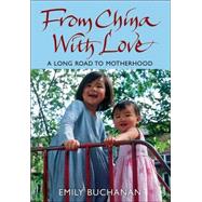 From China With Love A Long Road to Motherhood by Buchanan, Emily, 9780470093436
