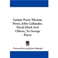 Letters from Thomas Percy, John Callander, David Herd and Others, to George Paton by Percy, Thomas, 9780548303436