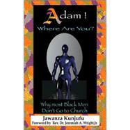 Adam! Where Are You? Why Most Black Men Don't Go to Church by Kunjufu, Jawanza; Wright, Jr., Rev. Dr. Jeremiah, 9780913543436