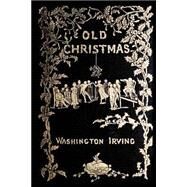 Old Christmas by Irving, Washington; Caldegott, Randolph; Cooper, J. D.; Nikolic, Dragan, 9781503103436