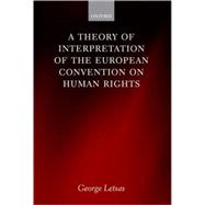 A Theory of Interpretation of the European Convention on Human Rights by Letsas, George, 9780199203437