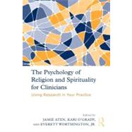 The Psychology of Religion and Spirituality for Clinicians: Using Research in Your Practice by Aten; Jamie D., 9780415873437