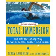 Total Immersion The Revolutionary Way To Swim Better, Faster, and Easier by Laughlin, Terry; Delves, John, 9780743253437