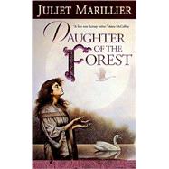 Daughter of the Forest Book One of the Sevenwaters Trilogy by Marillier, Juliet, 9780765343437