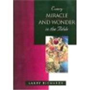 Every Miracle and Wonder in the Bible by Larry Richards, 9780785213437