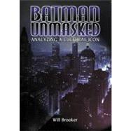 Batman Unmasked Analyzing a Cultural Icon by Brooker, Will, 9780826413437