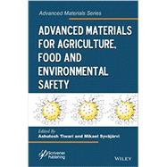Advanced Materials for Agriculture, Food, and Environmental Safety by Tiwari, Ashutosh; Syvjrvi, Mikael, 9781118773437