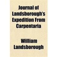 Journal of Landsborough's Expedition from Carpentaria by Landsborough, William, 9781153633437