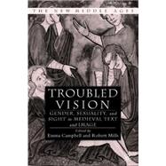 Troubled Vision Gender, Sexuality, and Sight in Medieval Text and Image by Mills, Robert; Campbell, Emma, 9781403963437