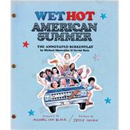 Wet Hot American Summer The Annotated Screenplay by Wain, David; Showalter, Michael; Black, Michael Ian; Thorn, Jesse, 9781419733437