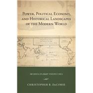 Power, Political Economy, and Historical Landscapes of the Modern World by Decorse, Christopher R., 9781438473437