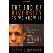 The End of Diversity As We Know It Why Diversity Efforts Fail and How Leveraging Difference Can Succeed by Davidson, Martin N., 9781605093437
