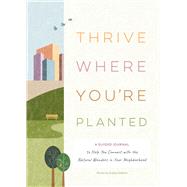 Thrive Where You're�Planted A Guided Journal to Help You Connect with the Natural Wonders in Your Neighborhood by Debbink, Andrea, 9781683693437