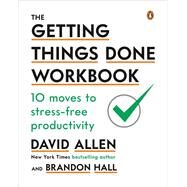 The Getting Things Done Workbook by Allen, David; Hall, Brandon, 9780143133438
