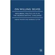 On Willing Selves Neoliberal Politics and the Challenge of Neuroscience by Maasen, Sabine, 9780230013438