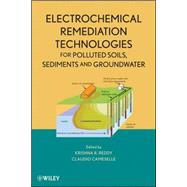 Electrochemical Remediation Technologies for Polluted Soils, Sediments and Groundwater by Reddy, Krishna R.; Cameselle, Claudio, 9780470383438