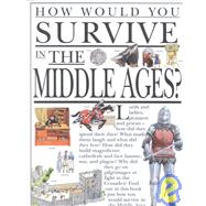 How Would You Survive in the Middle Ages by MacDonald, Fiona; Peppe, Mark; Salariya, David, 9780531143438