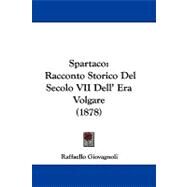 Spartaco : Racconto Storico Del Secolo VII Dell' Era Volgare (1878) by Giovagnoli, Raffaello, 9781104353438