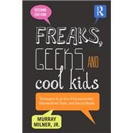 Freaks, Geeks, and Cool Kids: Teenagers in an Era of Consumerism, Standardized Tests, and Social Media by Milner; Murray, 9781138013438