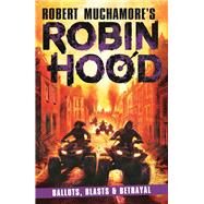 Ballots, Blasts and Betrayal Robin Hood 8 by Muchamore, Robert, 9781471413438