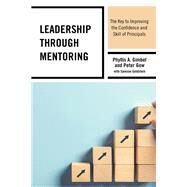 Leadership through Mentoring The Key to Improving the Confidence and Skill of Principals by Gimbel, Phyllis A.; Gow, Peter; Goldstein, Samson, 9781475853438