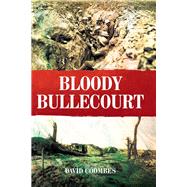 Bloody Bullecourt by Coombes, David, 9781526713438