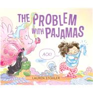 The Problem with Pajamas by Stohler, Lauren; Stohler, Lauren, 9781534493438