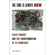 The Time is Always Now Black Thought and the Transformation of US Democracy by Bromell, Nick, 9780199973439
