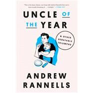 Uncle of the Year & Other Debatable Triumphs by Rannells, Andrew, 9780593443439