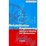Rehabilitation Engineering Applied to Mobility and Manipulation by Cooper; Rory A, 9780750303439