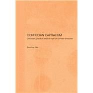 Confucian Capitalism: Discourse, Practice and the Myth of Chinese Enterprise by Yao,Souchou, 9781138863439
