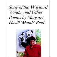 Song Of The Wayward Wind And Other Poems by Reid, Margaret Havill, 9781411623439