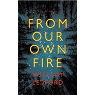 From Our Own Fire by Letford, William, 9781800173439