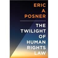 The Twilight of Human Rights Law by Posner, Eric, 9780199313440