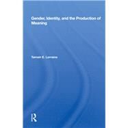 Gender, Identity, And The Production Of Meaning by Lorraine, Tamsin E., 9780367163440