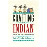 Crafting the Indian by Kalshoven, Petra Tjitske, 9780857453440