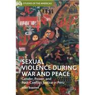 Sexual Violence during War and Peace Gender, Power, and Post-Conflict Justice in Peru by Boesten, Jelke, 9781137383440