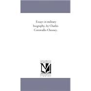 Essays in Military Biography, by Charles Cornwallis Chesney by Chesney, Charles C., 9781425543440