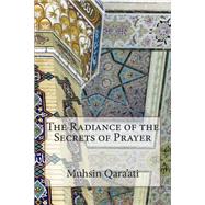 The Radiance of the Secrets of Prayer by Qara'ati, Muhsin, 9781502763440
