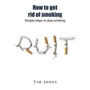 How to Get Rid of Smoking by Jones, Tim, 9781505663440
