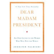 Dear Madam President by Jennifer Palmieri, 9781538713440